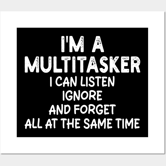 i'm a multitasker i can listen ignore and forget all at the same time Wall Art by mdr design